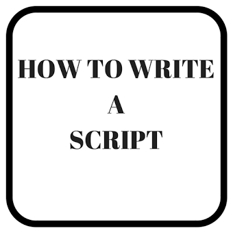 HOW TO WRITE A SCRIPT